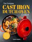 The Complete Cast Iron Dutch Oven Cookbook: 1000 Days of Easy Tantalizing: New