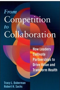 ACHE Management Ser.: From Competition to Collaboration : How Leaders Cultivate - Picture 1 of 5