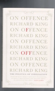 AUSTRALIAN POLITICS ,ON OFFENCE , THE POLITICS OF INDIGNATION by RICHARD KING - Picture 1 of 1