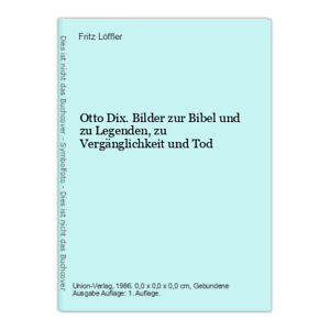Otto Dix. Bilder zur Bibel und zu Legenden, zu Vergänglichkeit und Tod Löffler, 