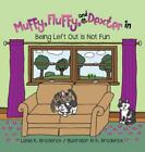Muffy, Fluffy, and Dexter in Being Left Out Is Not Fun by Broderick, Lonia R.