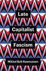 Late Capitalist Fascism - 9781509547449
