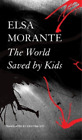 Elsa Morante Cristina Viti The World Saved By Kids ? And Other Epics (Paperback)