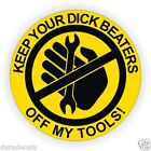 Keep Your Dick Beaters Off My Tools Hard Hat | Helmet Decal Sticker Funny MX USA