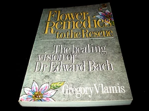 Gregory Vlamis: Flower Remedies to the Rescue healing vision of Dr. Edward Bach - Bild 1 von 3