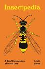 Insectpedia: A Brief Compendium of Insect Lore (Pedia Books, 8), Eaton, Eric R.,