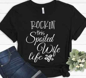 Rockin Spoiled Wife Life Gifts For Wife From Husband Funny Wife  T-shirt - Picture 1 of 8