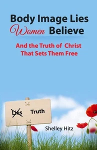 Körperbild Lügen, die Frauen glauben: Und die Wahrheit Christi, die sie befreit - Bild 1 von 1