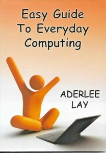 Easy Guide to Everyday Computing, Aderlee Lay - Bild 1 von 2