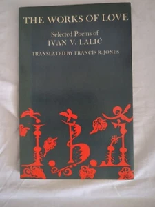 IVAN V. LALIC DIE WERKE DER LIEBE SIGNIERT VOM DICHTER. TRANS. FRANCIS R JONES... - Bild 1 von 4