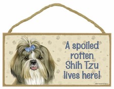A spoiled rotten Shih Tzu lives here! Wood Puppy Dog Sign Plaque Made in Usa