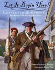 Let It Begin Here!: Lexington & Concord: First Battles of the American Revolutio