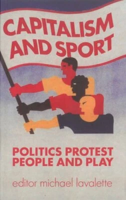 Capitalism and Sport: Politics, Protest, People and Play by Michael Lavalette - Image 1 of 2