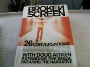 Broken Screen: 26 Conversations with Doug Aitken Expanding the Image Breaking...