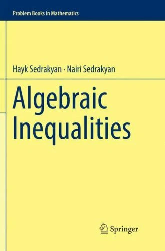Problem Books in Mathematics Ser.: Algebraic Inequalities by Nairi Sedrakyan and Hayk Sedrakyan (2019, Trade Paperback)