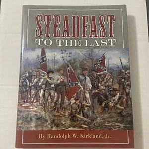 Steadfast to the Last by Kirkland - 2008 - South Carolina Confederate Soldiers - Imagen 1 de 8