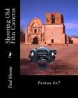Shooting Old Film Cameras: Pentax 6x7 by Paul B. Moore (English) Paperback Book