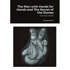 The Man with Hands for Hands and The Secret of the Ston - Paperback NEW James Ma