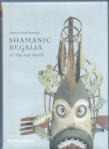 Shamanic Regalia in the Far North by Patricia Rieff Anawalt Thames & Hudson 2014 - Foto 1 di 3
