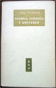 Energia Atomica E Universo,Thibaud Jean -  Prima Edizione 1952.,Verona, 1952,195 - Foto 1 di 1