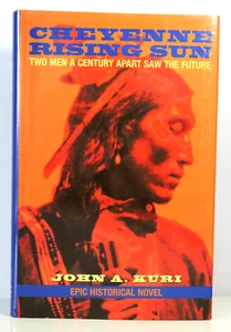 Cheyenne Rising Sun: Two Men a Century Apart Saw the Future by John A. Kuri HCDJ - Imagen 1 de 10