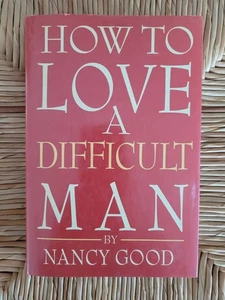 How to Love a Difficult Man Hardcover Nancy Good book - Picture 1 of 2
