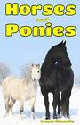 Horses and Ponies: Facts, Information and Beautiful Pictures about Horses and Po