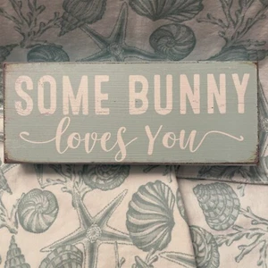 Some Bunny Loves You Wooden Sign~Gift Easter Baby Shower Distressed Cottage Core - Picture 1 of 18