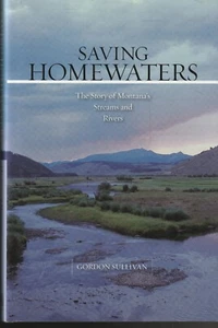 FISHING,SAVING HOMEWATERS ,MONTANA'S STREAMS AND RIVERS by GORDON SULLIVAN HC/DJ - Picture 1 of 1
