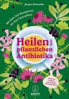 Heilen mit pflanzlichen Antibiotika, Jürgen Schneider