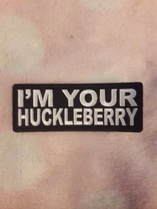 I'm Your Huckleberry Patch patch FREE Ship USA - Picture 1 of 1