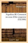Napoleon III. Comment on cesse d'etre empereur.9782012924024 Free Shipping<|