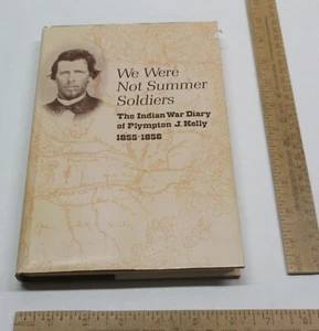 We Were Not Summer Soldiers: The Indian War Diary of Plympton J Kelly 1855-1856 - Imagen 1 de 17