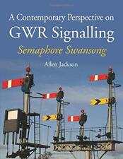 A Contemporary Perspective on GWR Signalling: Semaphore Swansong by Jackson, All
