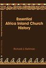 Essential Africa Inland Church History: Birth And Growth 1895 - 2015 By Dr Richa