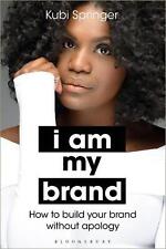 I Am My Brand: How To Build Your Brand Without Apology By Kubi Springer (english