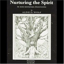 NURTURING SPIRIT: IN NON-SECTARIAN CLASSROOMS By Aline D. Wolf **Excellent**