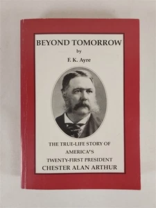 Beyond Tomorrow FK Ayre ~ America's Twenty-First President Chester Alan Arthur - Foto 1 di 12