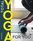 Total Yoga For You: A Step-By-Step Guide To Yoga At Home For Everybody By Tara F