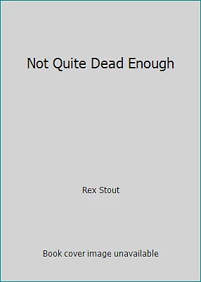 Not Quite Dead Enough by Rex Stout - Image 1 of 1