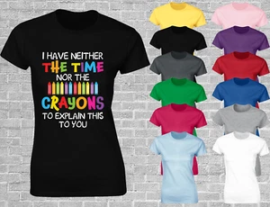 NOT ENOUGH CRAYONS LADIES T SHIRT FUNNY RUDE JOKE GIFT IDEA MUM WIFE TOP NEW - Picture 1 of 12