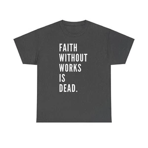 Faith Without Works is DEAD - Unisex Heavy Cotton Tee - Picture 1 of 12