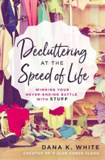 Dana K. White Decluttering at the Speed of Life (Paperback)