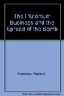 THE PLUTONIUM BUSINESS AND THE SPREAD OF THE BOMB By Walter C. Patterson *Mint*