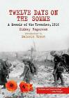 Sidney Rogerson : Twelve Days on the Somme: A Memoir of th Fast and FREE P & P