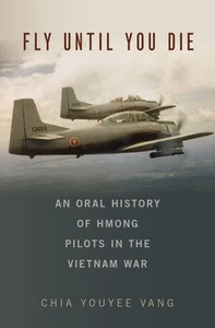 Fly Until You Die: An Oral History of Hmong Pilots in the Vietnam War (Oxford... - Imagen 1 de 1