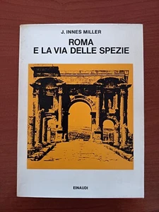 J. INNES MILLER - ROMA E LA VIA DELLE SPEZIE - EINAUDI, 1974 - Foto 1 di 5