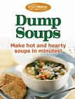 Dump Cookbooks Ser.: Dump Soups : Make Hot And Hearty Soups In Minutes! By...