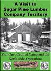 A Visit to Sugar Pine Lumber Company Territory DVD Central Camp & North Side