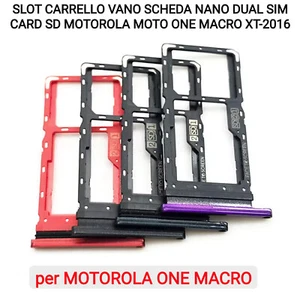 SLOT CARRELLO VANO SCHEDA NANO DUAL SIM CARD SD MOTOROLA MOTO ONE MACRO XT-2016 - Foto 1 di 7